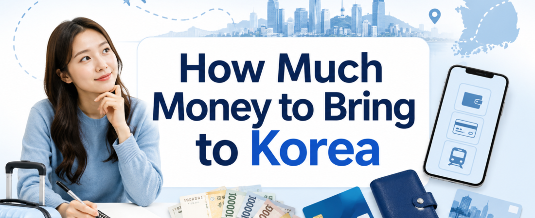 How Much Money to Bring to Korea for Tourists: Cash, Card, and T-money Guide