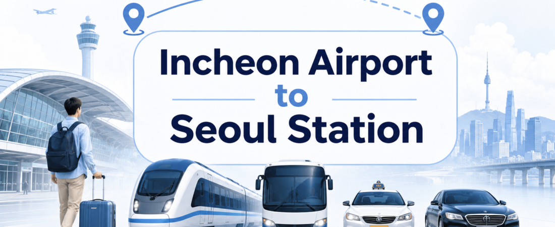Incheon Airport to Seoul Station: AREX, Bus, Taxi, and Transfer Guide