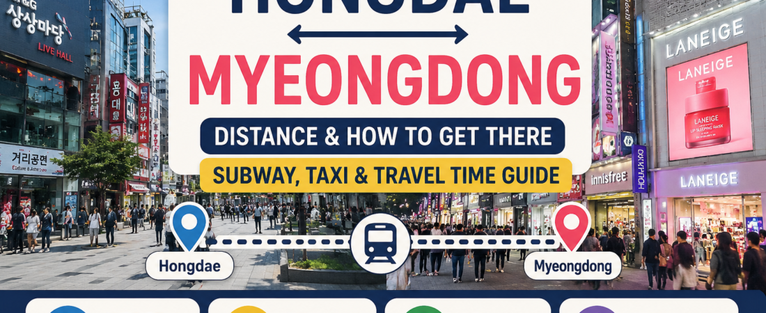 How Far Is Hongdae from Myeongdong? Subway, Taxi, and Travel Time Guide